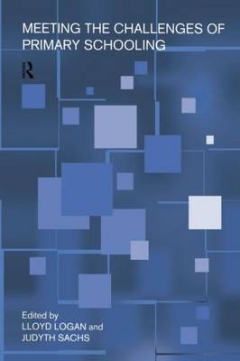 Meeting The Challenges of Primary Schooling -  Lloyd Logan,  Judyth Sachs