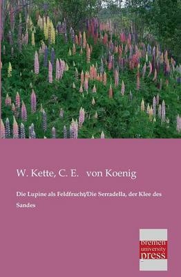 Die Lupine als Feldfrucht/Die Serradella, der Klee des Sandes - W. Kette, C. E. von Koenig
