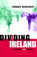 Dividing Ireland -  Thomas Hennessey
