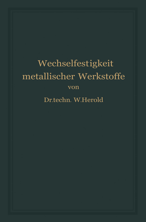 Die Wechselfestigkeit Metallischer Werkstoffe - Wilfried Herold