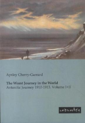 The Worst Journey in the World. Vol.1+2 - Apsley Cherry-Garrard