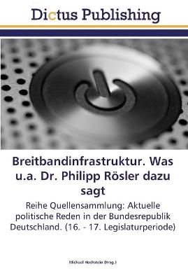 Breitbandinfrastruktur. Was u.a. Dr. Philipp R&ouml;sler dazu sagt - 