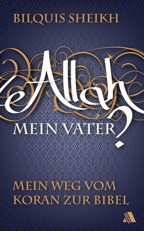 Allah - mein Vater? - Bilquis Sheikh