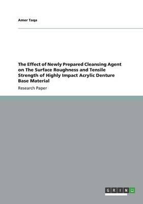The Effect of Newly Prepared Cleansing Agent on The Surface Roughness and Tensile Strength of Highly Impact Acrylic Denture Base Material