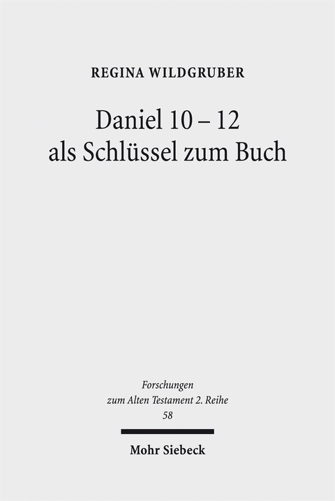 Daniel 10-12 als Schl&uuml;ssel zum Buch - Regina Wildgruber