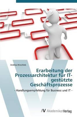 Erarbeitung der Prozessarchitektur f&uuml;r IT-gest&uuml;tzte Gesch&auml;ftsprozesse - Andrea Hirschleb