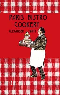 Paris Bistro Cookery -  Alexander Watt