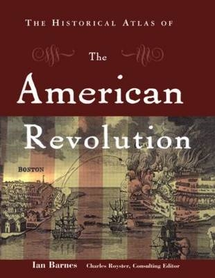 Historical Atlas of the American Revolution -  Ian Barnes