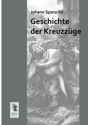 Geschichte der Kreuzz&uuml;ge - Johann Sporschil
