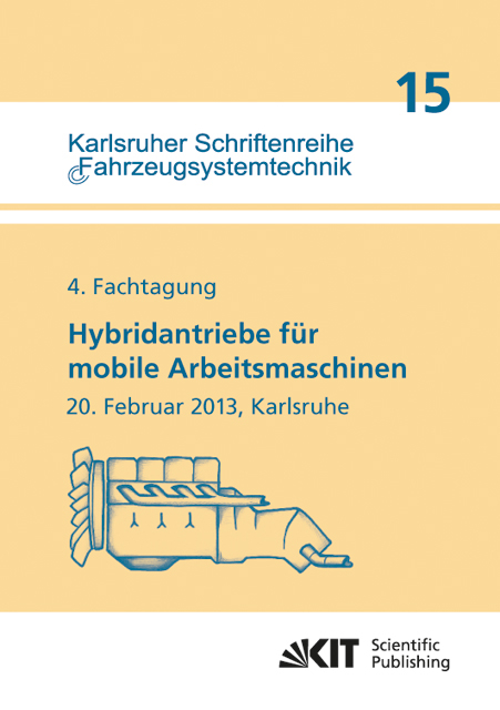 Hybridantriebe f&uuml;r mobile Arbeitsmaschinen. 4. Fachtagung des VDMA und des Karlsruher Instituts f&uuml;r Technologie, 20. Februar 2013, Karlsruhe - Marcus Geimer