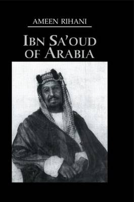 Ibn Sa'Oud Of Arabia -  Ameen Rihani