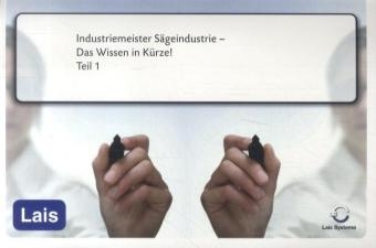 Industriemeister S&auml;geindustrie - Das Wissen in K&uuml;rze -  Hrsg. Sarastro GmbH
