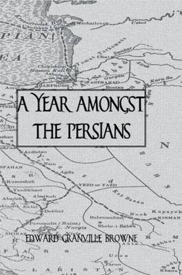 Year Amongst The Persians -  Edward Granville Browne