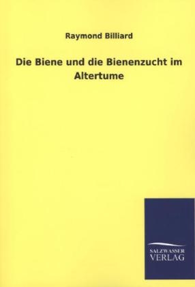 Die Biene und die Bienenzucht im Altertume - Raymond Billiard