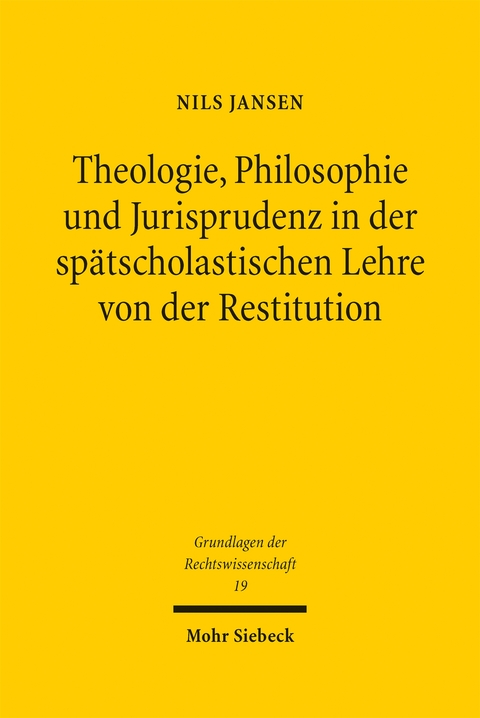 Theologie, Philosophie und Jurisprudenz in der spätscholastischen Lehre von der Restitution - Nils Jansen