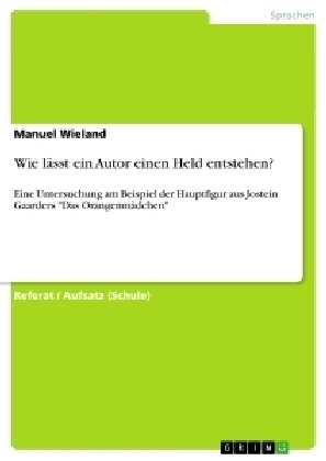 Wie l&Atilde;&curren;sst ein Autor einen Held entstehen? - Manuel Wieland