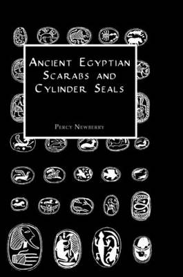 Ancient Egyptian Scarabs and Cylinder Seals -  Percy Newberry