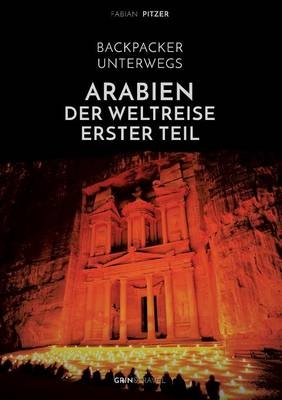 Backpacker unterwegs: Arabien - Der Weltreise erster Teil: Ägypten, Jordanien und Syrien