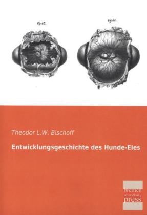 Entwicklungsgeschichte des Hunde-Eies - Theodor L. W. Bischoff