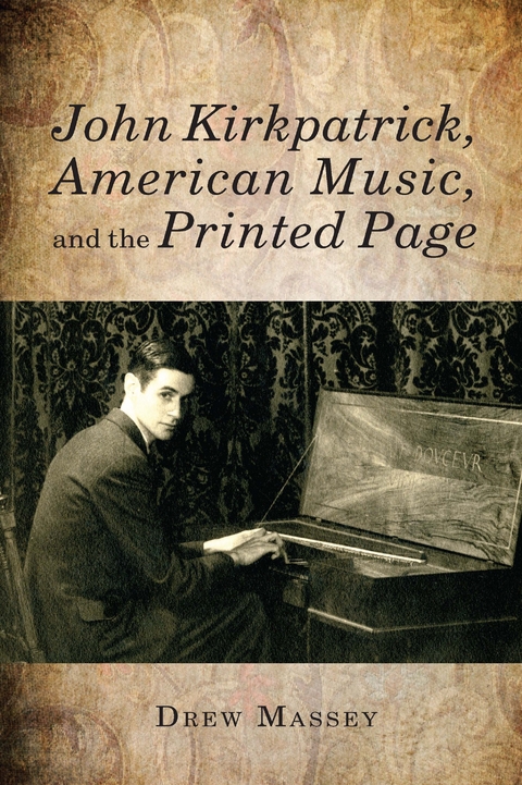 John Kirkpatrick, American Music, and the Printed Page -  Drew Massey