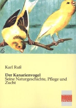 Der Kanarienvogel - Karl Ru&szlig;