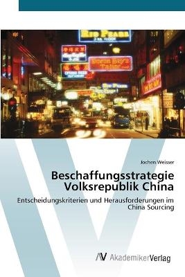 Beschaffungsstrategie Volksrepublik China - Jochen Weisser