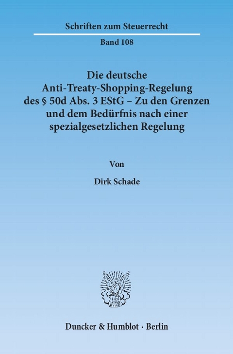 Die deutsche Anti-Treaty-Shopping-Regelung des &sect; 50d Abs. 3 EStG &ndash; Zu den Grenzen und dem Bed&uuml;rfnis nach einer spezialgesetzlichen Regelung. - Dirk Schade