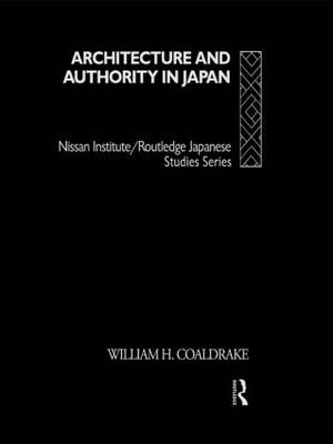 Architecture and Authority in Japan -  William H. Coaldrake