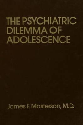 Psychiatric Dilemma Of Adolescence -  M.D. James F. Masterson
