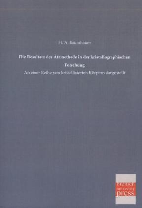 Die Resultate der &Auml;tzmethode in der kristallographischen Forschung - H. A. Baumhauer