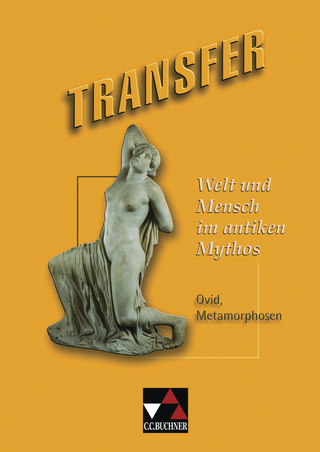 Transfer. Die Lateinlektüre / Welt und Mensch im antiken Mythos