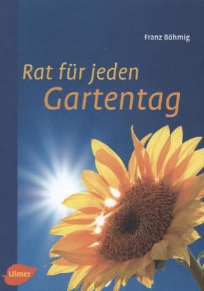 Rat für jeden Gartentag - Franz Böhmig