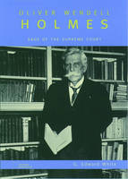 Oliver Wendell Holmes -  G. Edward White