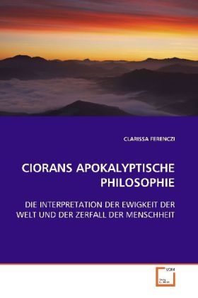 CIORANS APOKALYPTISCHE PHILOSOPHIE - Clarissa Ferenczi