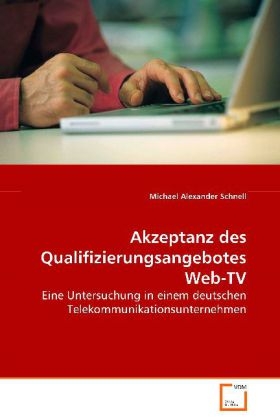 Akzeptanz des Qualifizierungsangebotes Web-TV - Michael Alexander Schnell