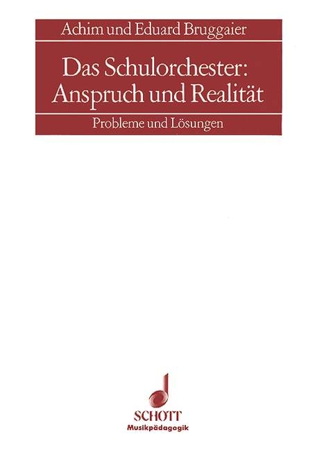 Das Schulorchester: Anspruch und Realit&auml;t - Eduard Bruggaier, Achim Bruggaier