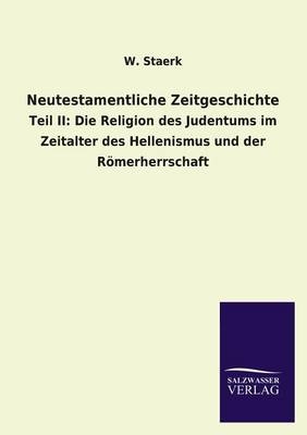 Neutestamentliche Zeitgeschichte - W. Staerk
