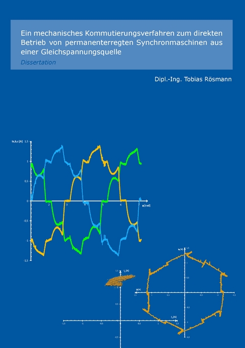 Ein mechanisches Kommutierungsverfahren zum direkten Betrieb von permanenterregten Synchronmaschinen aus einer Gleichspannungsquelle - Tobias R&ouml;smann