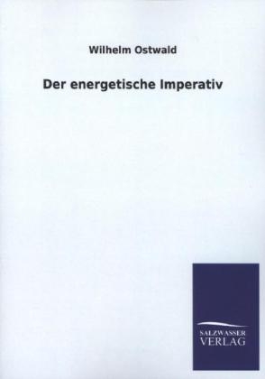 Der energetische Imperativ - Wilhelm Ostwald