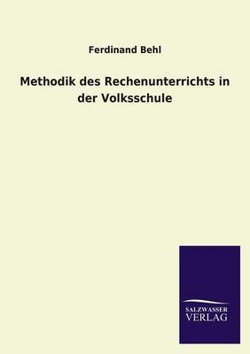 Methodik des Rechenunterrichts in der Volksschule - Ferdinand Behl