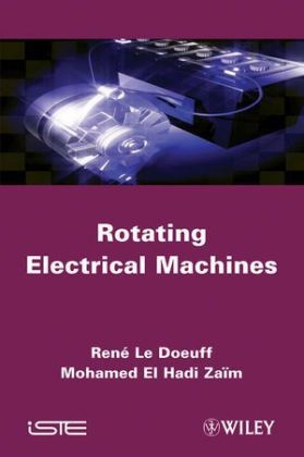 Rotating Electrical Machines - Ren&eacute; Le Doeuff, Mohamed El Hadi Za&iuml;m
