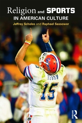Religion and Sports in American Culture - Jeffrey Scholes, Raphael Sassower