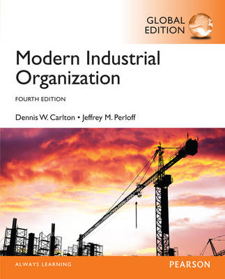 Modern Industrial Organization, Global Edition -  Dennis W. Carlton,  Jeffrey M. Perloff