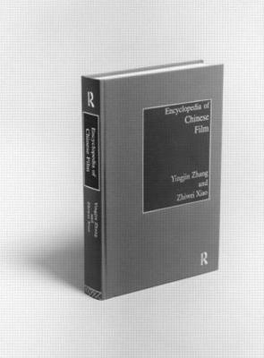 Encyclopedia of Chinese Film -  Zhiwei Xiao,  Yingjin Zhang