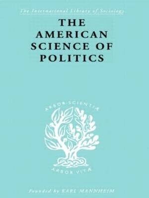 American Science of Politics -  Bernard Crick