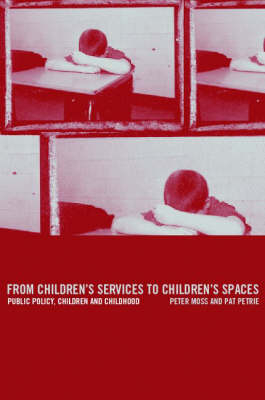 From Children's Services to Children's Spaces -  Peter Moss,  Pat Petrie