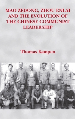 Mao Zedong, Zhou Enlai and the Evolution of the Chinese Communist Leadership - Thomas Kampen