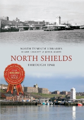 North Shields Through Time - Diane Leggett, Joyce Marti