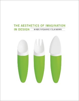 The Aesthetics of Imagination in Design - Mads Nygaard Folkmann