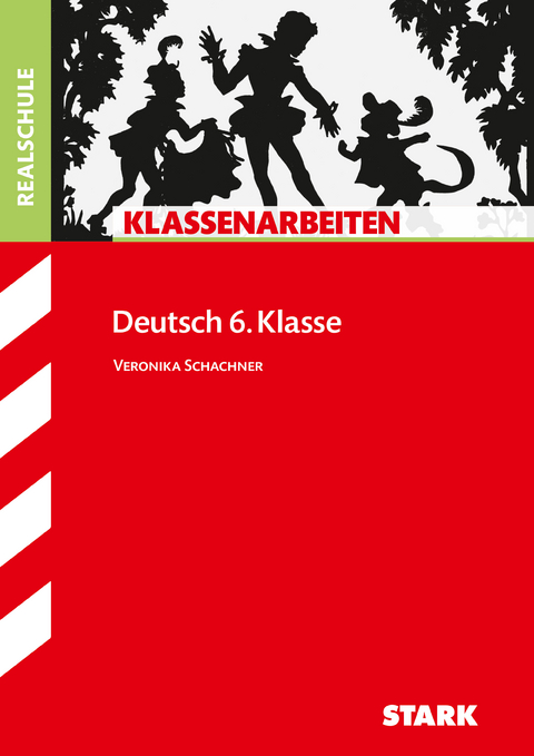 STARK Deutsch 6. Klasse - Klassenarbeiten Realschule - Veronika Schachner
